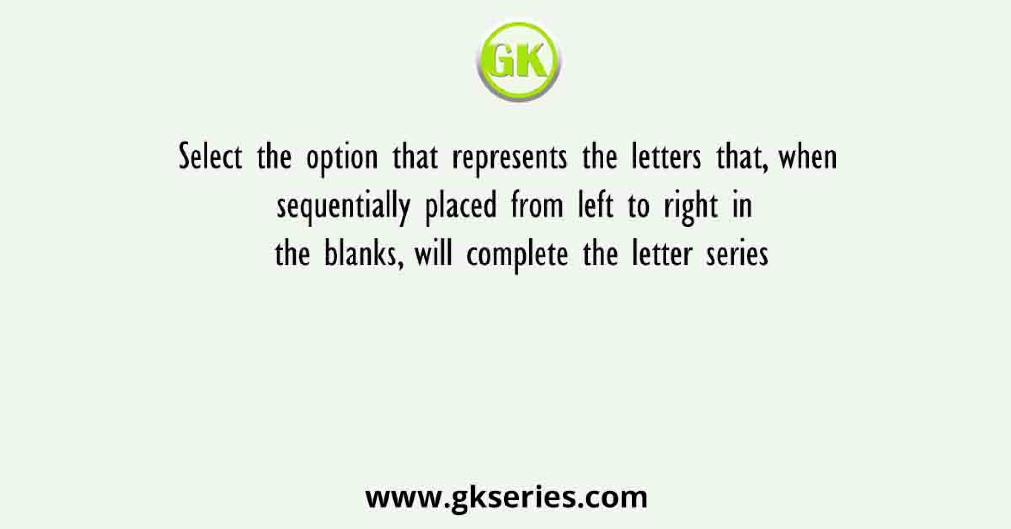 Select the option that represents the letters that, when sequentially ...