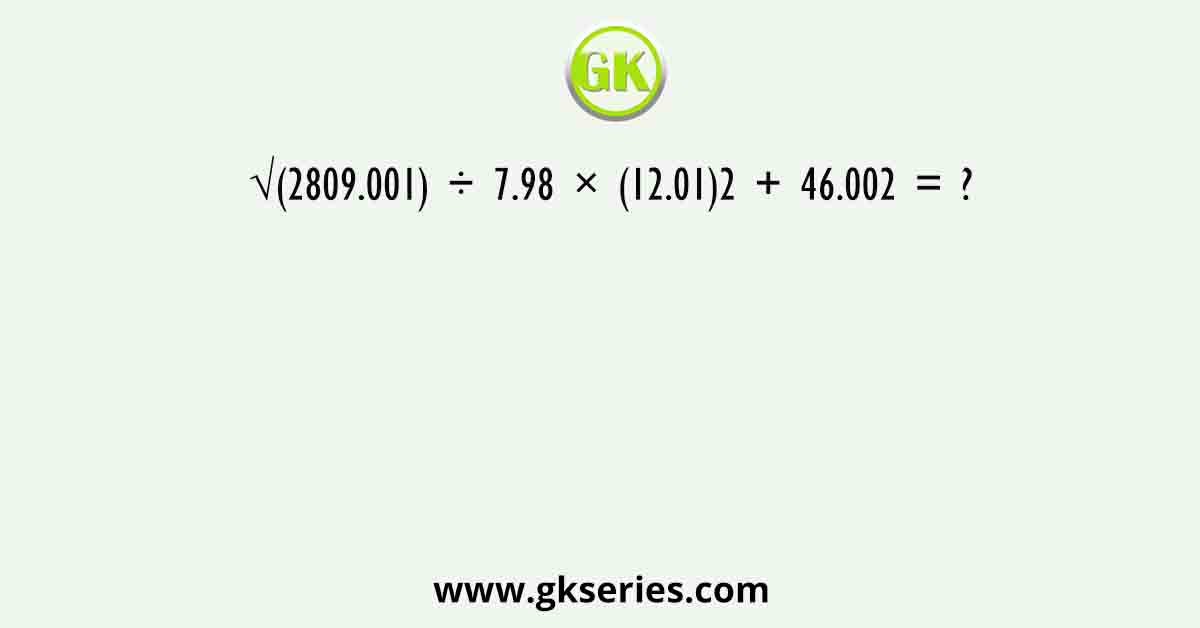 √(2809.001) ÷ 7.98 × (12.01)2 + 46.002 = ?