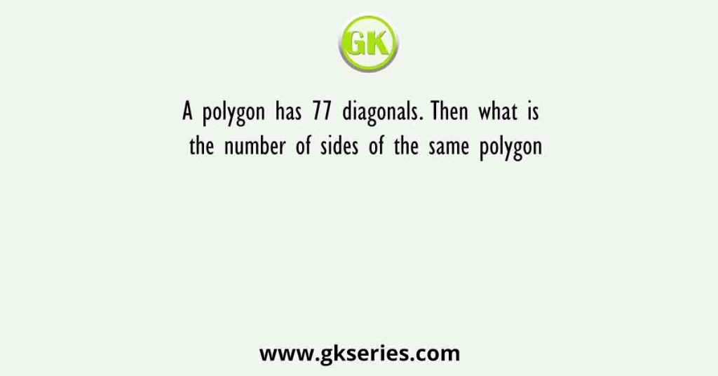 A polygon has 77 diagonals. Then what is the number of sides of the same polygon