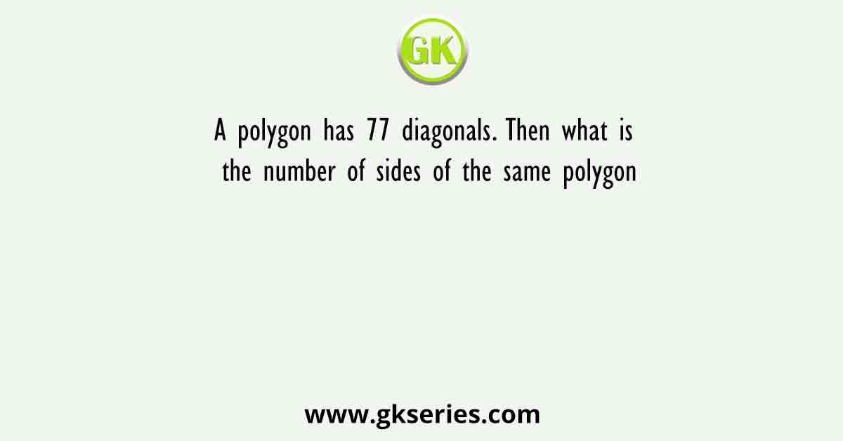 A polygon has 77 diagonals. Then what is the number of sides of the same polygon