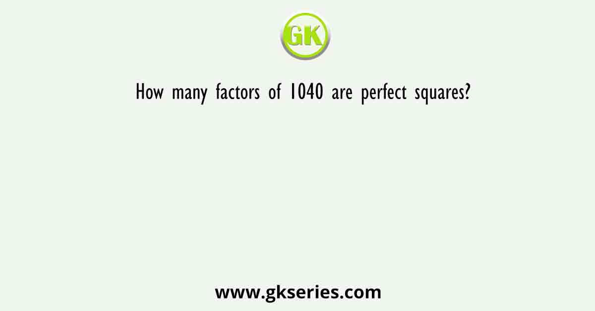How many factors of 1040 are perfect squares?