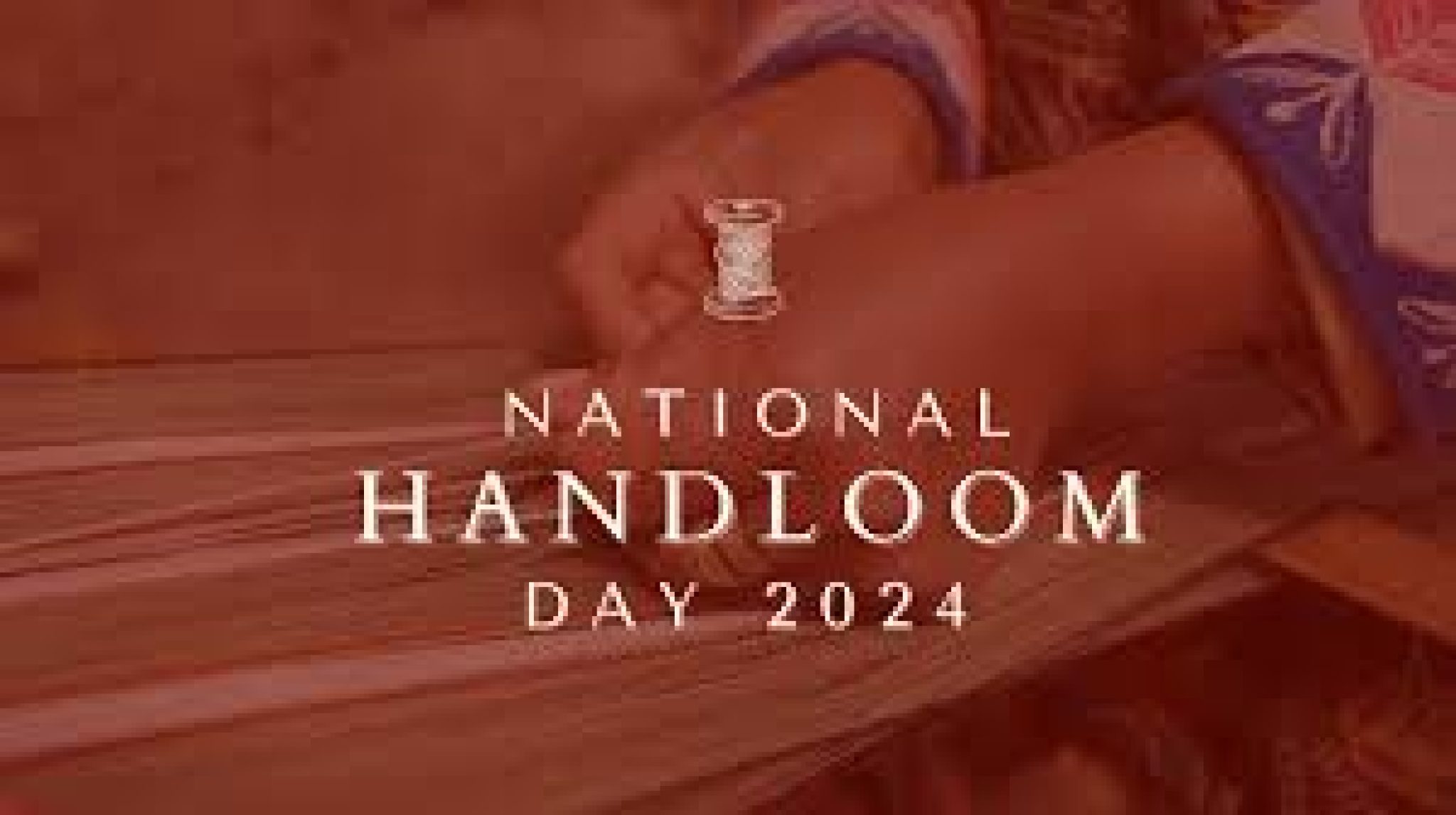 National Handloom Day 2024, A Tribute to India’s Rich Textile Heritage