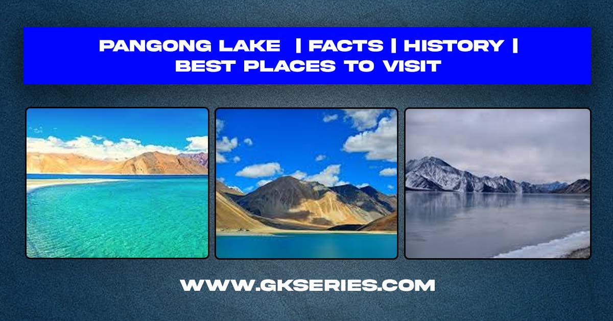 About Pangong Lake | Facts | Best Places To Visit