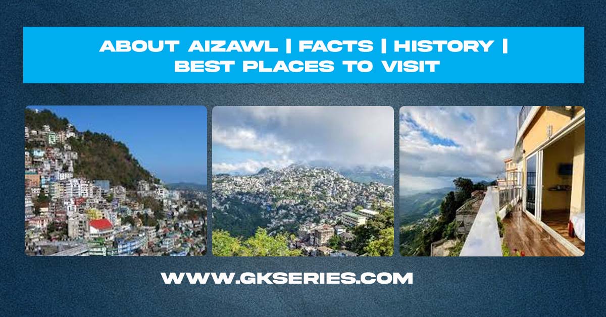 About Aizawl | Facts | Best Places To Visit