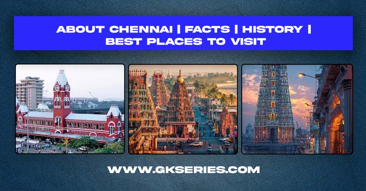 About Chennai | Facts | Best Places To Visit