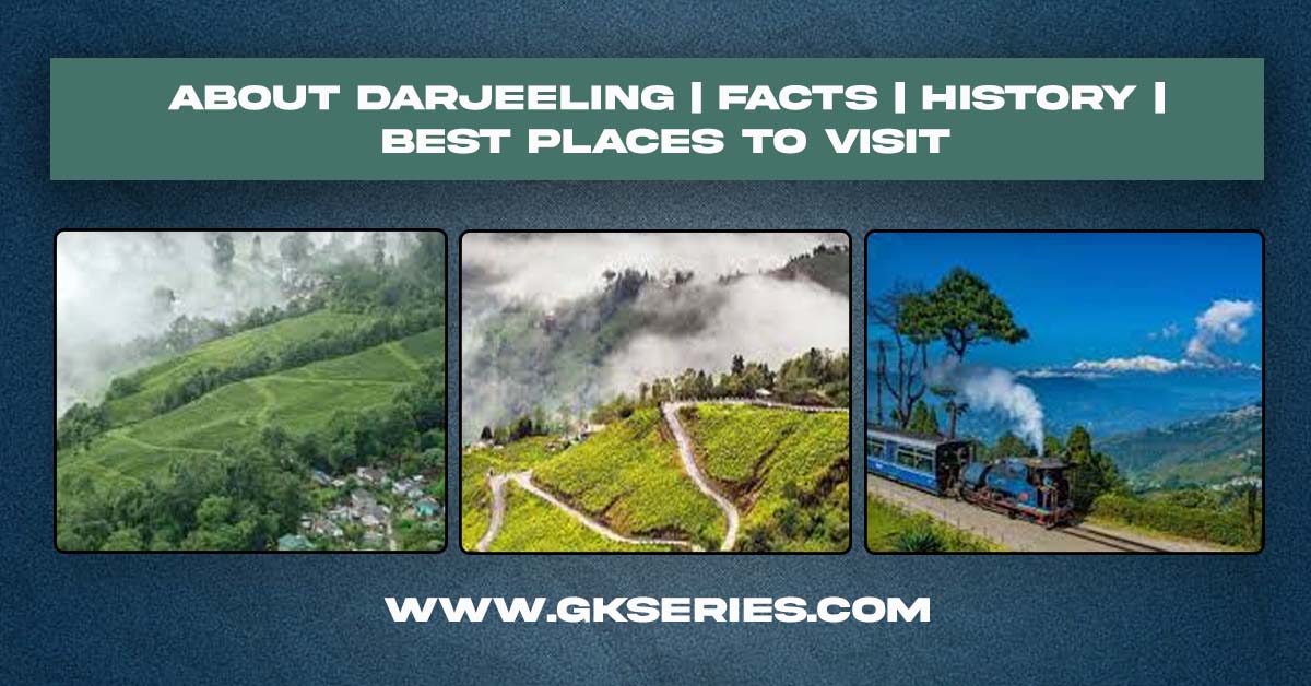 About Darjeeling | Facts | Best Places To Visit