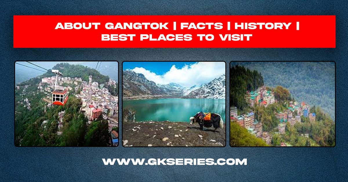 About Gangtok | Facts | Best Places To Visit