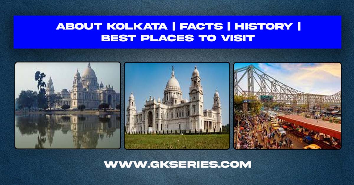 About Kolkata City | Facts | Geography | Best Places to Visit In Kolkata