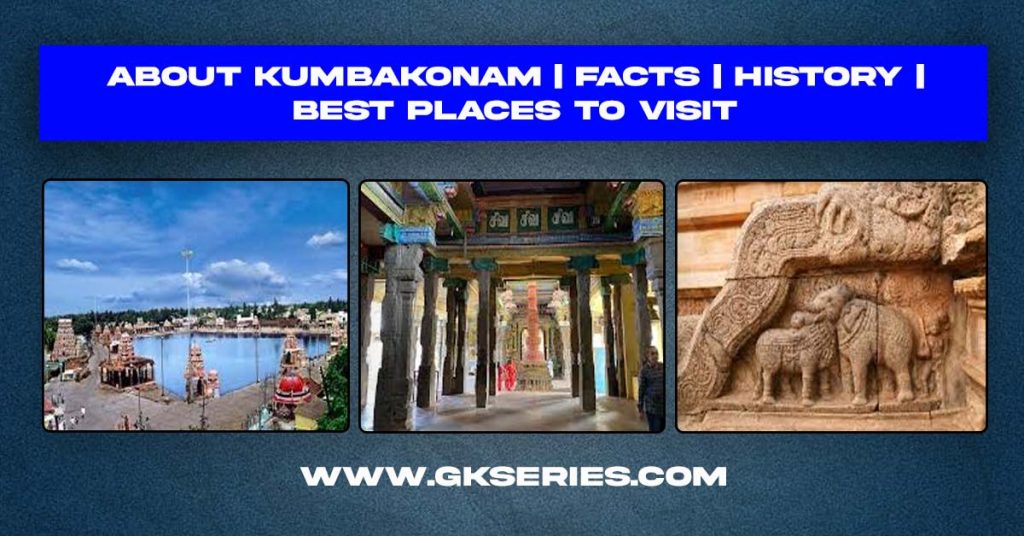 About Kumbakonam | Facts | History | Best Places To Visit