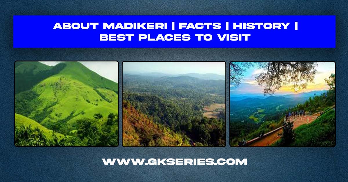 About Madikeri | Facts | History | Best Places To Visit