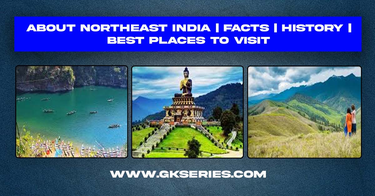 About North East India | Facts | Best Places to visit