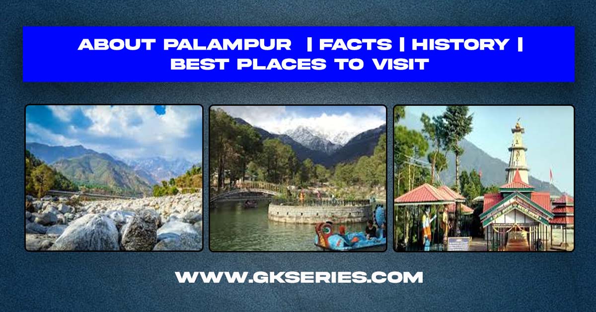 About Palampur | Facts | Best Places To Visit