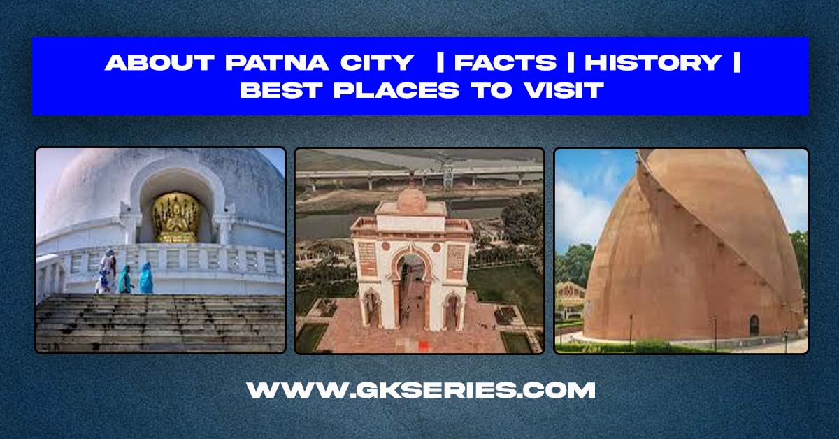 About Patna City | Facts | Best Places To Visit