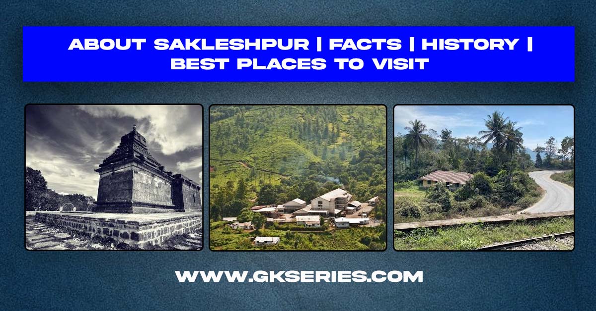 About Sakleshpur | Facts | Best Places To Visit