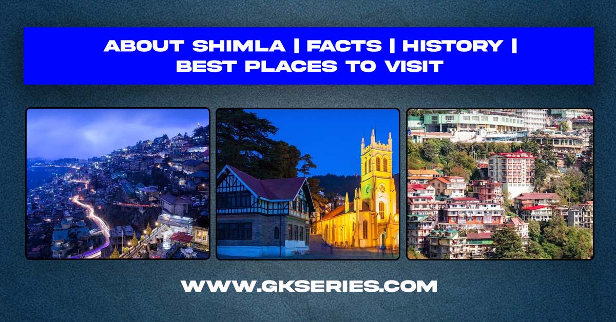 About Shimla | Facts | Best Places To Visit