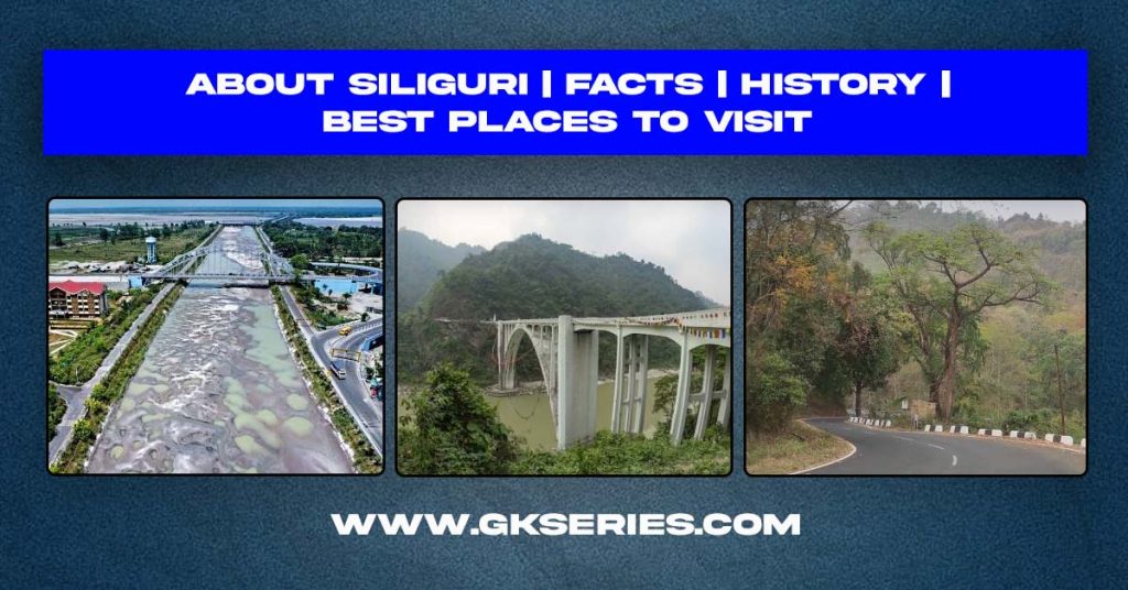 About Siliguri | Facts | Best Places To Visit