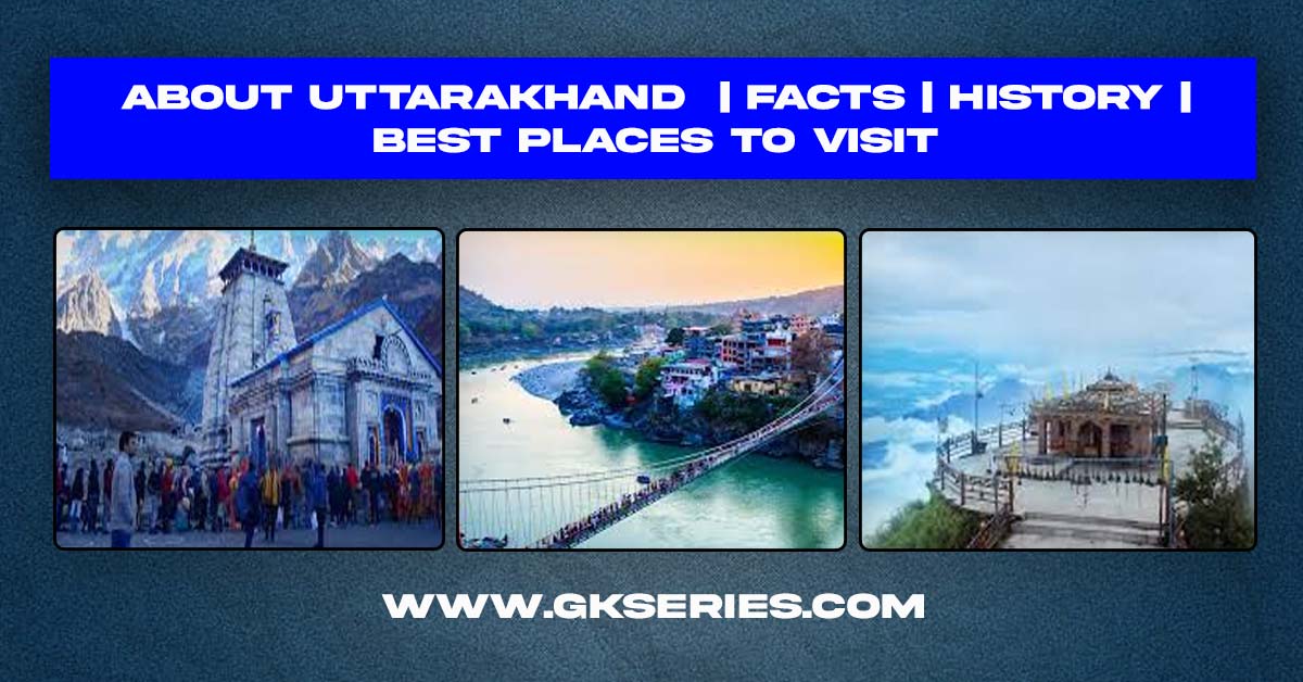 About Uttarakhand | Facts | Best Places To Visit