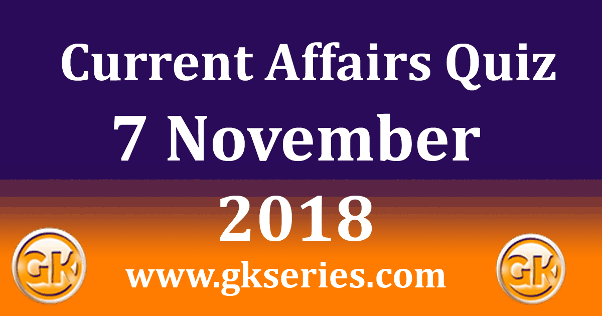 Daily Current Affairs Quiz 7th November 2018 - Multiple Choice ...