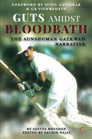 A Book “Guts Amidst Bloodbath : The Aunshuman Gaekwad Narrative” By Aditya Bhushan