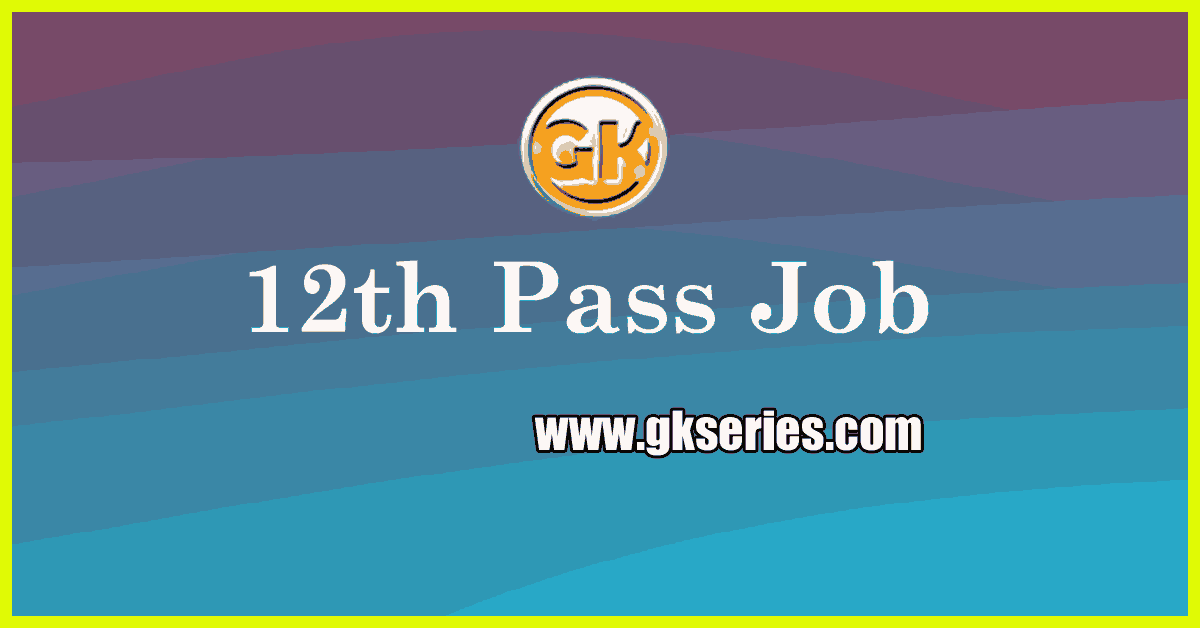 12th Pass Jobs for Freshers in India 12th Pass Govt Jobs