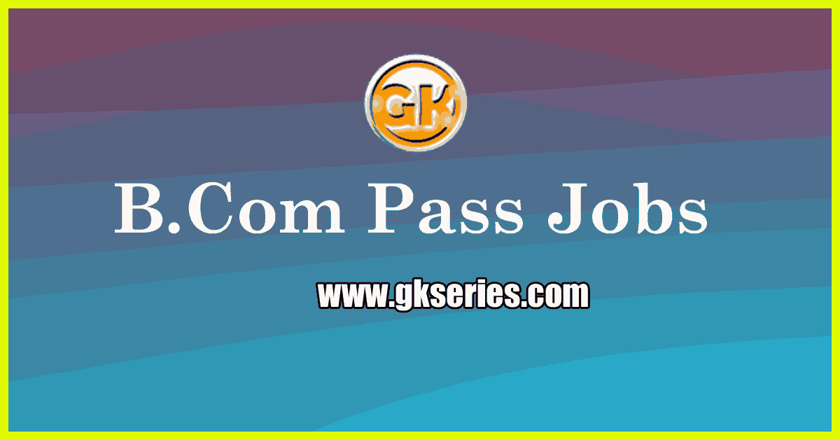 B.Com Pass Jobs For Freshers In India | B.Com Pass Govt Jobs