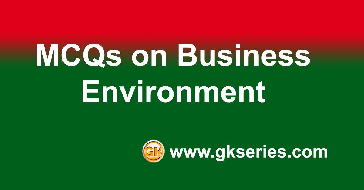 Business Environment Multiple Choice Questions(MCQs) & Answers ...