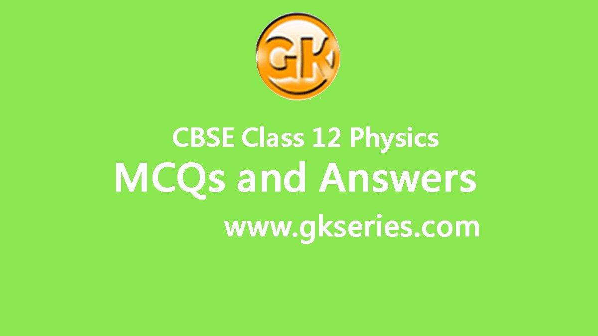 cbse-class-12-physics-multiple-choice-questions-mcqs-answers-cbse