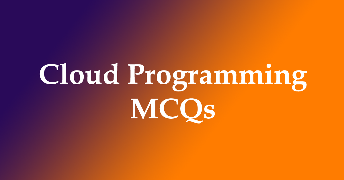 Cloud Programming Multiple Choice Questions(MCQs)& Answers | Cloud ...