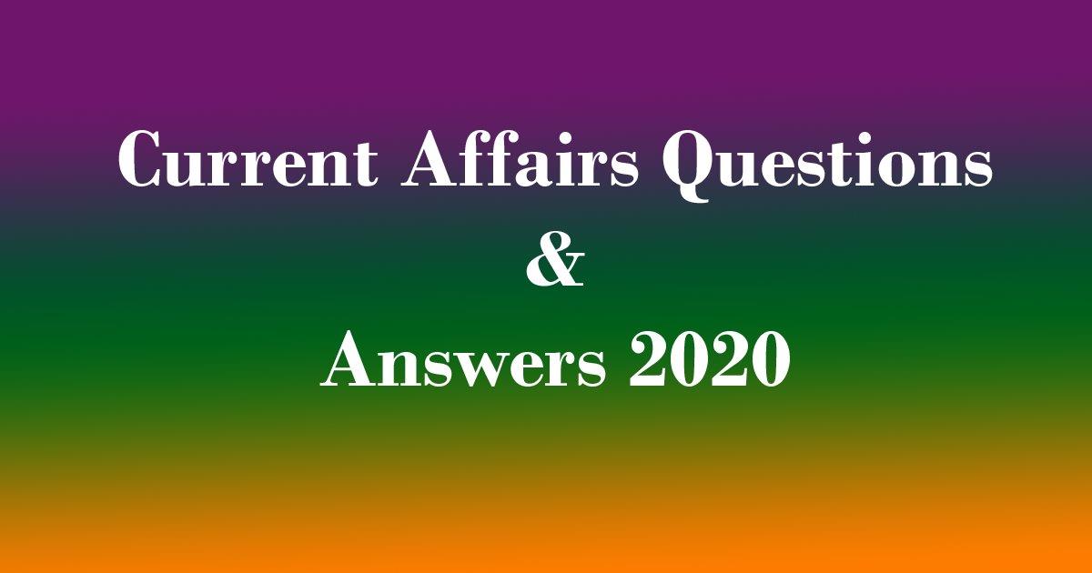 Current Affairs Questions and Answers 2020 CA Quiz for UPSC, Banking, SSC, State PSC Exams