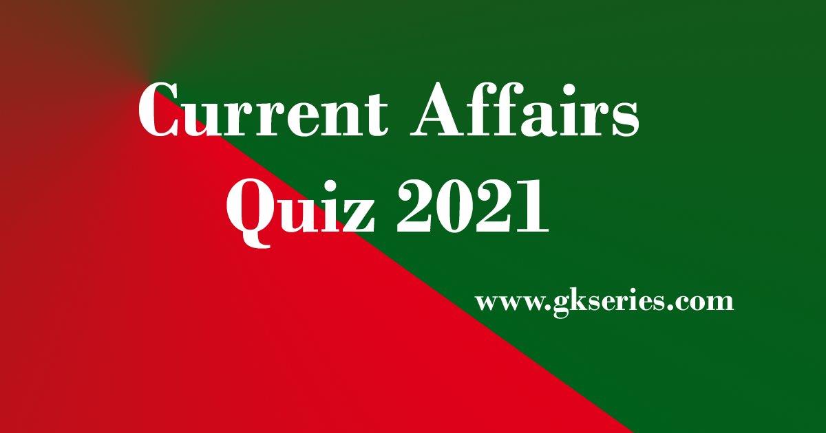 Current Affairs Quiz 2021 Ca Quiz 2021 For Upsc Banking Ssc State Psc Exams 3868