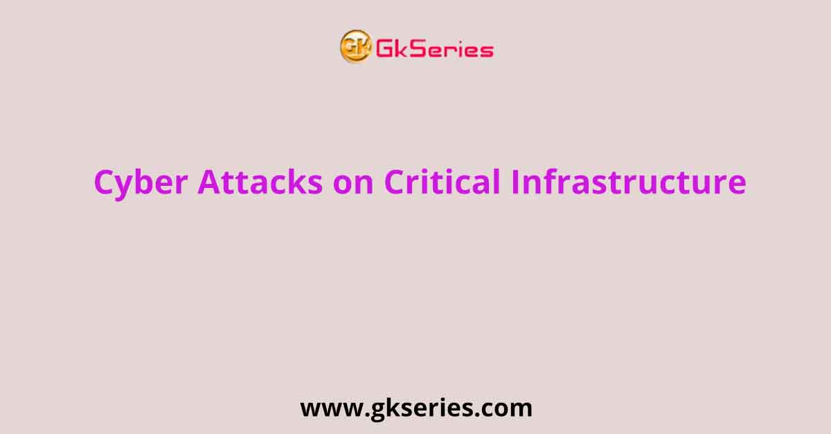 Cyber Attacks On Critical Infrastructure