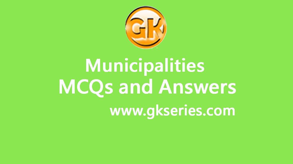 Municipalities Objective Type Questions And Answers | Municipalities Quiz