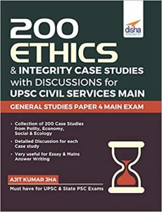 200 Ethics & Integrity Case Studies with Discussions for UPSC Civil Services Main General Studies Paper 4 Exam