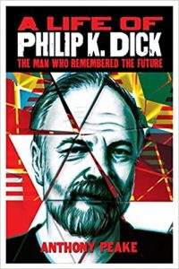 A Life of Philip K. Dick: The Man Who Remembered the Future