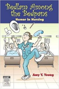 Bedlam Among the Bedpans: Humor in Nursing