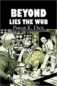 Beyond Lies the Wub by Philip K. Dick, Science Fiction, Fant