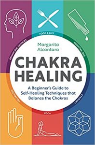 Chakra Healing: A Beginner's Guide to Self-Healing Techniques That Balance the Chakras