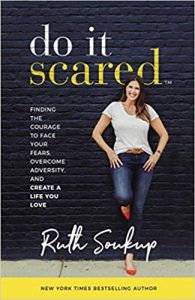 Do It Scared: Finding the Courage to Face Your Fears, Overcome Adversity, and Create a Life You Love