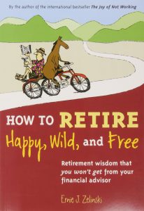 How to Retire Happy, Wild, and Free