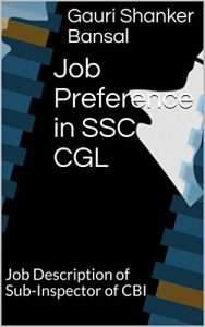 Job Preference in SSC CGL: Job Description of Sub-Inspector of CBI (Job Description of SSC preferences Book 1) 