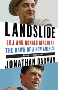 Landslide: LBJ and Ronald Reagan at the Dawn of a New America