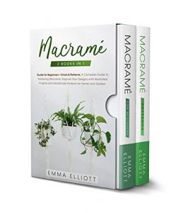 Macramé: 2 Books in 1: Guide for Beginners + Knots & Patterns.