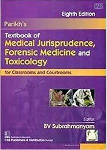 PARIKHS TEXTBOOK OF MEDICAL JURISPRUDENCE FORENSIC MEDICINE AND TOXICOLOGY FOR CLASSROOMS AND COURTROOMS