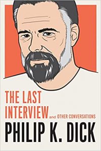 Philip K. Dick: The Last Interview 