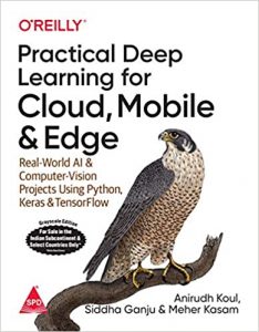 Practical Deep Learning for Cloud, Mobile, and Edge