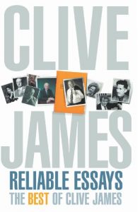 Reliable Essays: The Best of Clive James