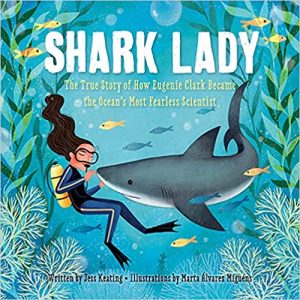 Shark Lady: The True Story of How Eugenie Clark Became the Ocean's Most Fearless Scientist