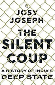 The Silent Coup: A History of India's Deep State 