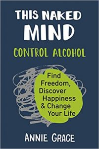 This Naked Mind: Control Alcohol, Find Freedom, Discover Happiness & Change Your