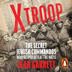 X Troop: The Secret Jewish Commandos Who Helped Defeat the Nazis